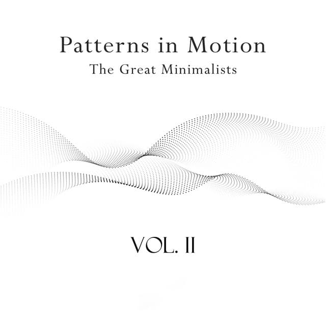 "Patterns in Motion - The Great Minimalists: Vol. II"