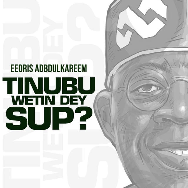 Tinubu Wetin dey Sup?