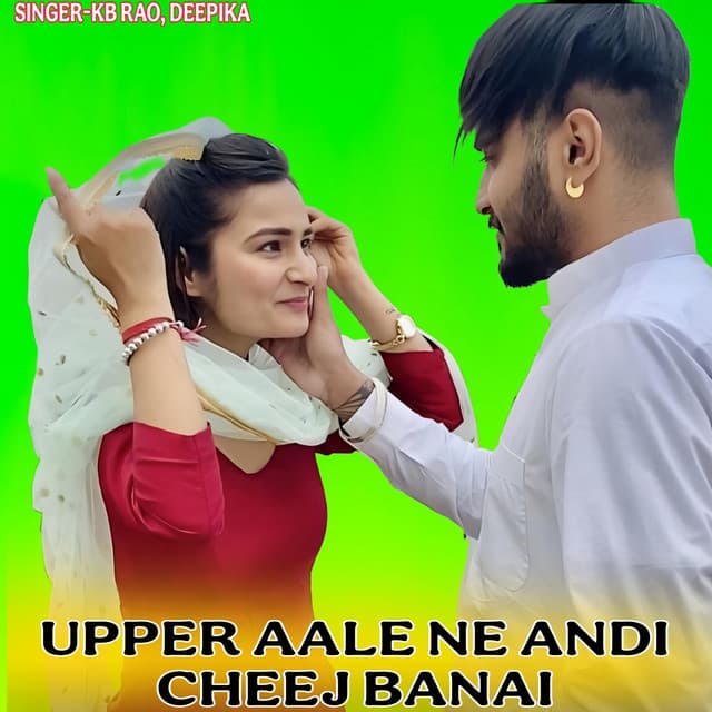 UPPER AALE NE ANDI CHEEJ BANAI