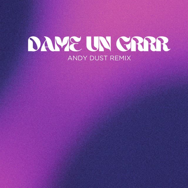 Dame Un Grrr (Andy Dust Remix)