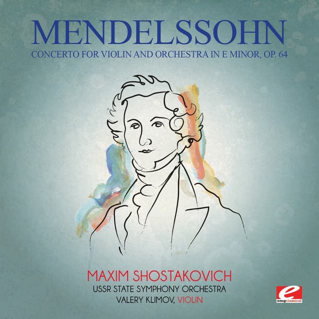 Mendelssohn: Concerto for Violin and Orchestra in E Minor, Op. 64 (Digitally Remastered)