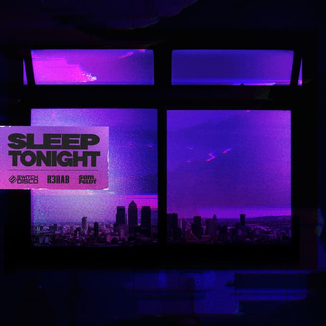 SLEEP TONIGHT (THIS IS THE LIFE) - with R3HAB and Sam Feldt