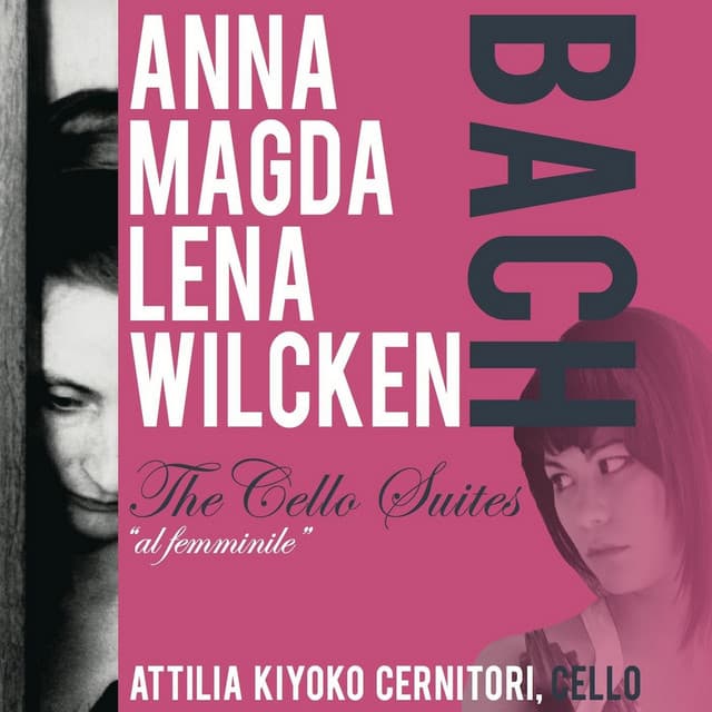 Anna Magdalena Wilcken Bach: The Cello Suites "Al Femminile"