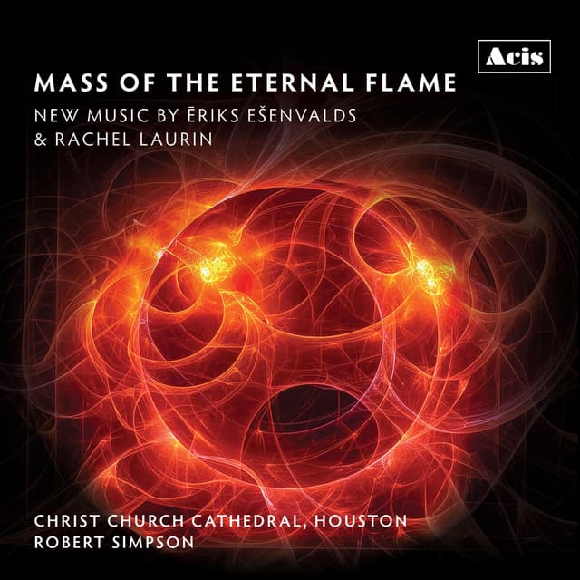 Mass of the Eternal Flame: New Music by Ēriks Ešenvalds & Rachel Laurin