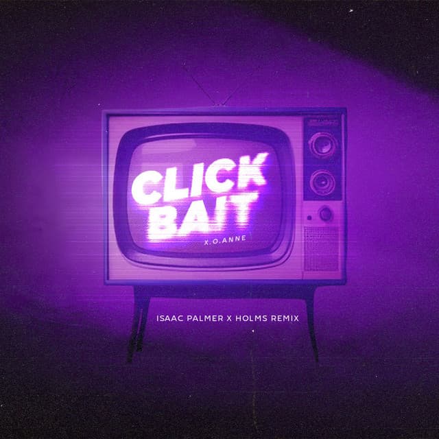 Clickbait (HOLMS x Isaac Palmer Radio Remix)